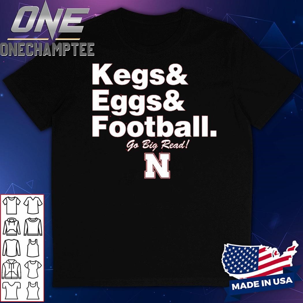 Nebraska Cornhuskers Kegs Eggs Football Go Big Red Shirt