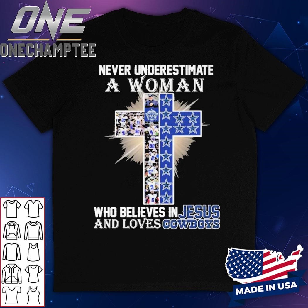 Never Underestimate A Woman Who Believes In Jesus And Loves Dallas Cowboys T-Shirt