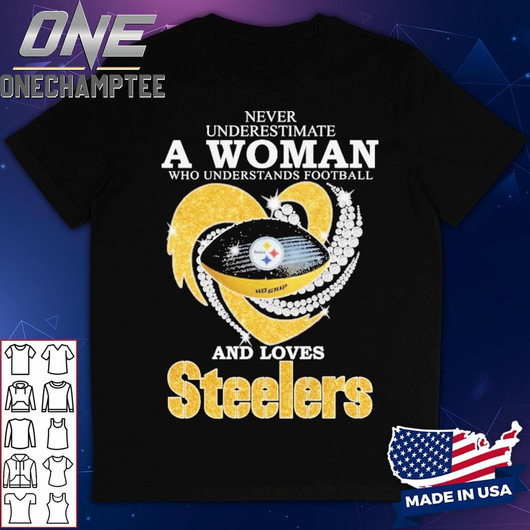 Never Underestimate A Woman Who Understands Football And Loves Pittsburgh Steelers Unisex T-Shirt