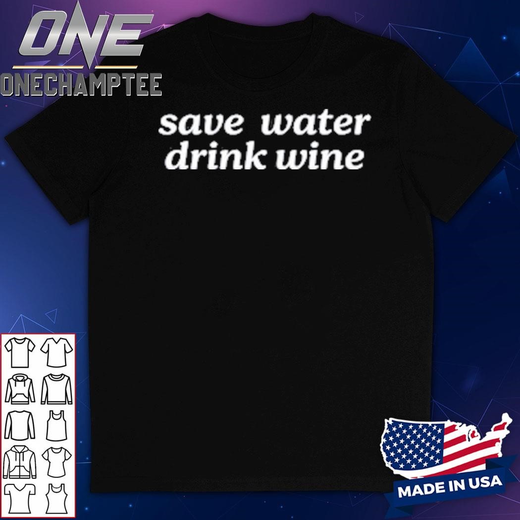 Nicola H Save Water Drink Wine Shirt