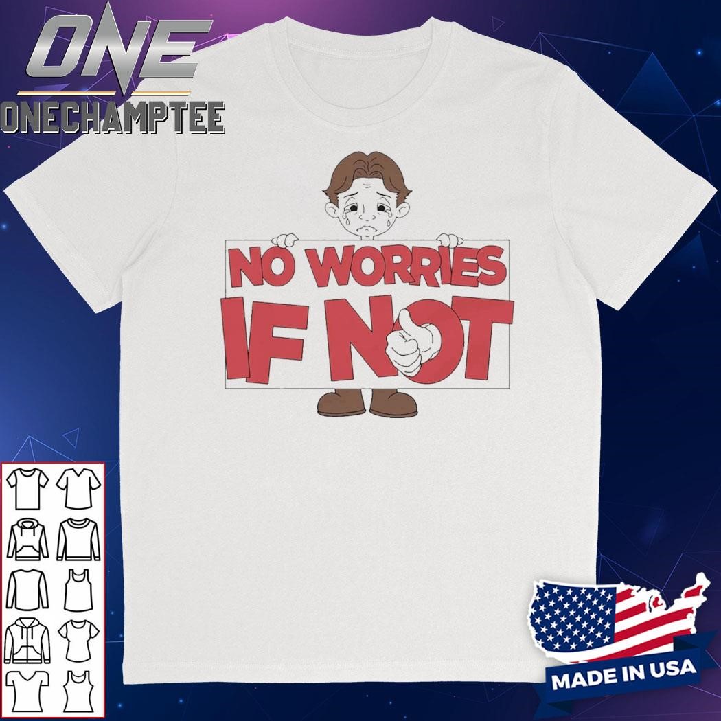 No Worries If Not Sad Kid Shirt