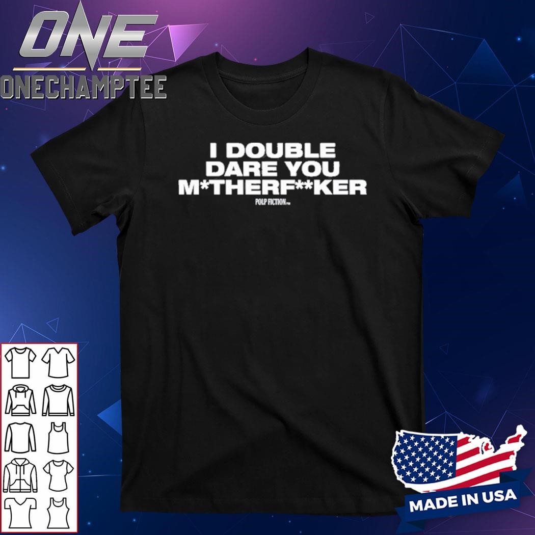 Quise I Double Dare You Motherfucker Shirt