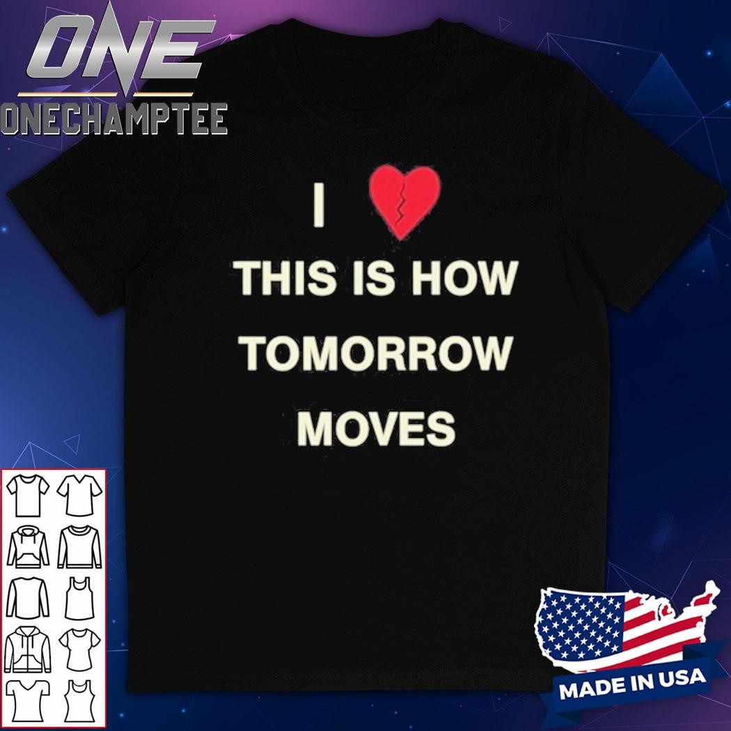 Radvxz I Love This Is How Tomorrow Moves Shirt