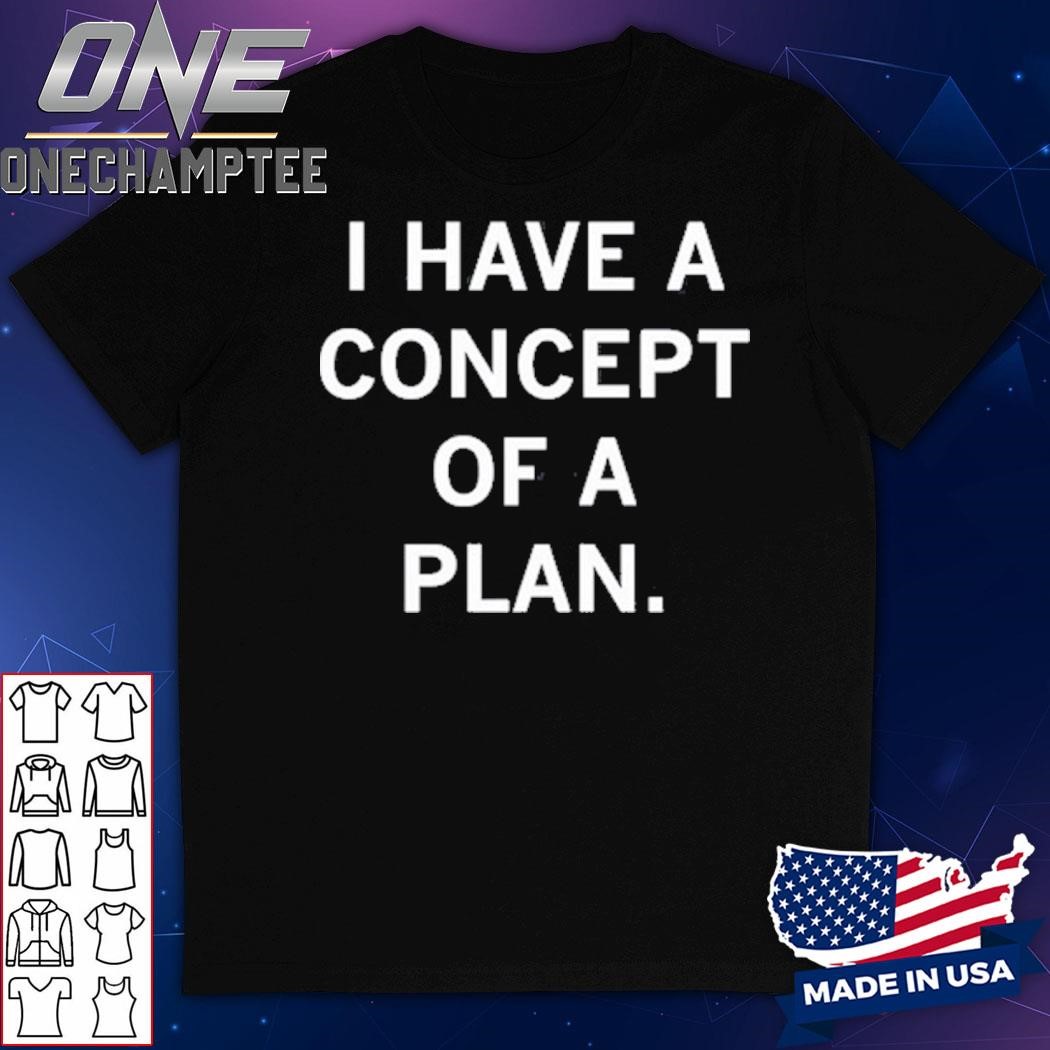 Raygun Trump I Have A Concept Of A Plan Shirt