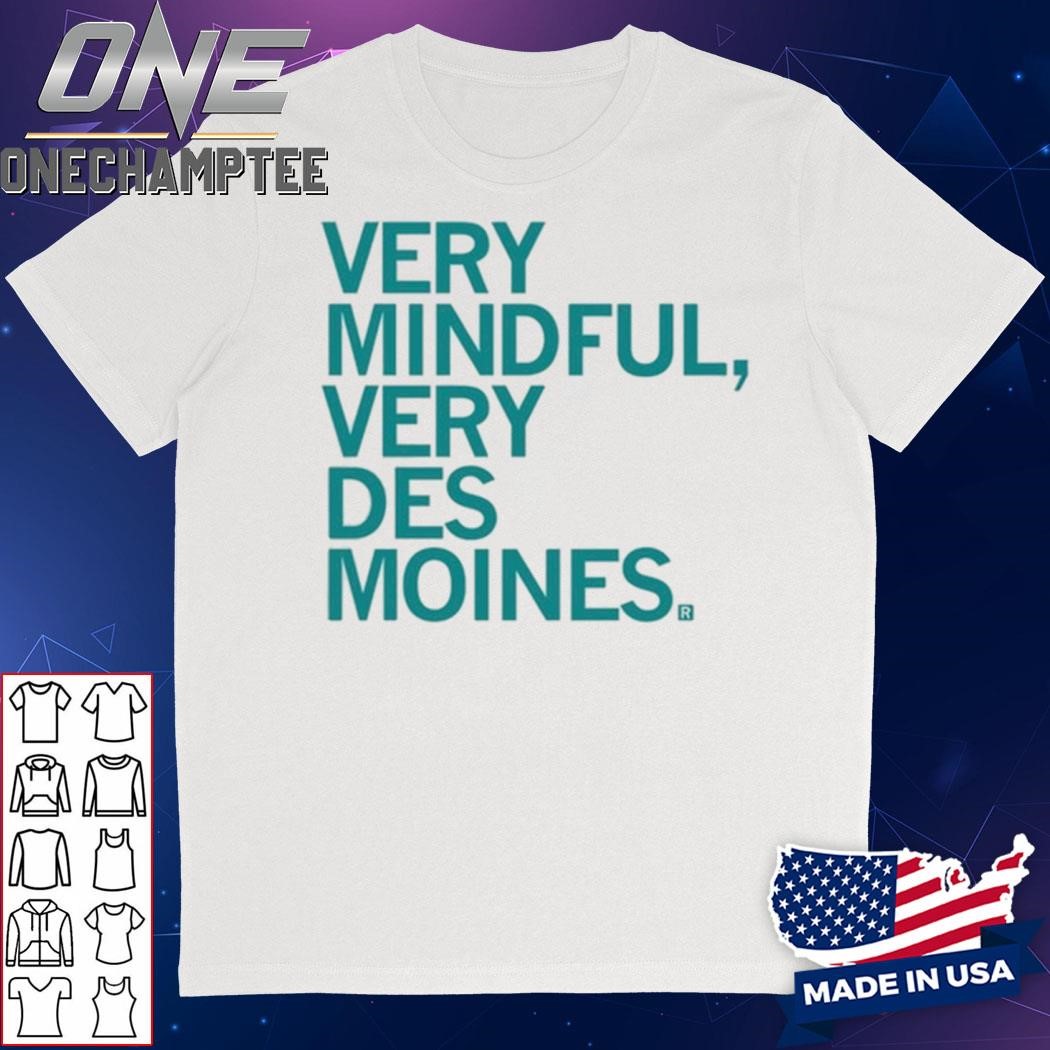 Raygun Very Mindful Very Des Moines Shirt