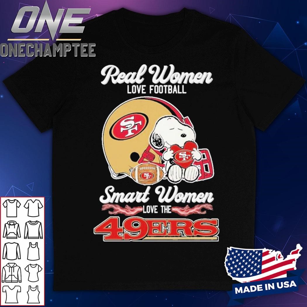 Real Women Love Football Smart Women Love The San Francisco 49ers Unisex T-Shirt