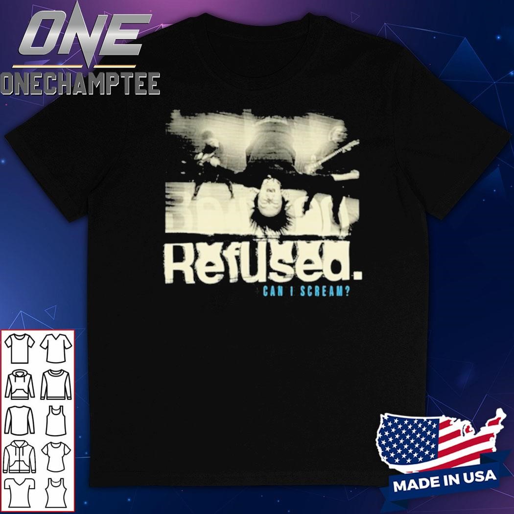 Refused Can I Scream 2024 Shirt