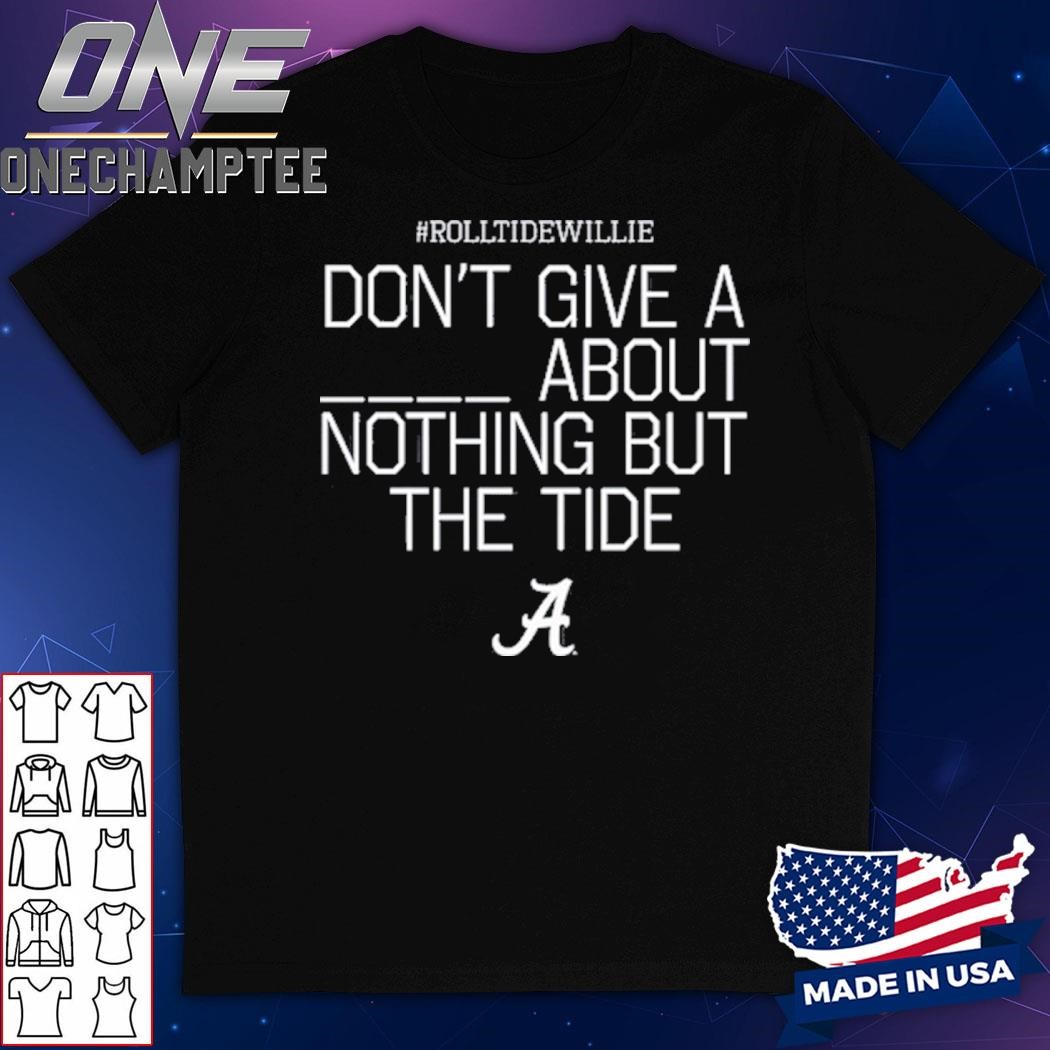 Rtw Don't Give A About Nothing But The Tide Bama A Shirt