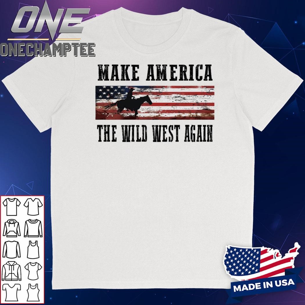 Make America The Wild West Again Shirt