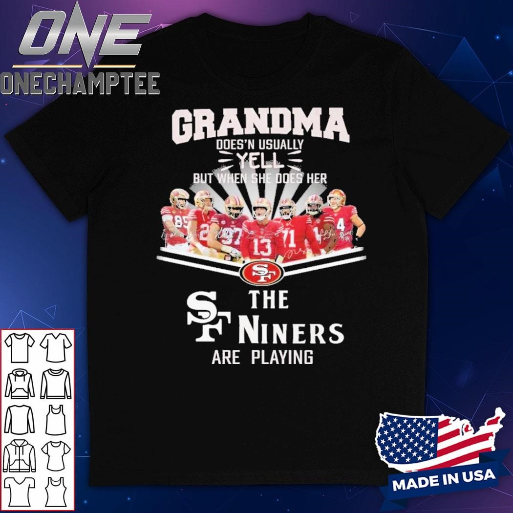 San Francisco 49ers Grandma Yell When Her Niners Football Are Playing T-Shirt