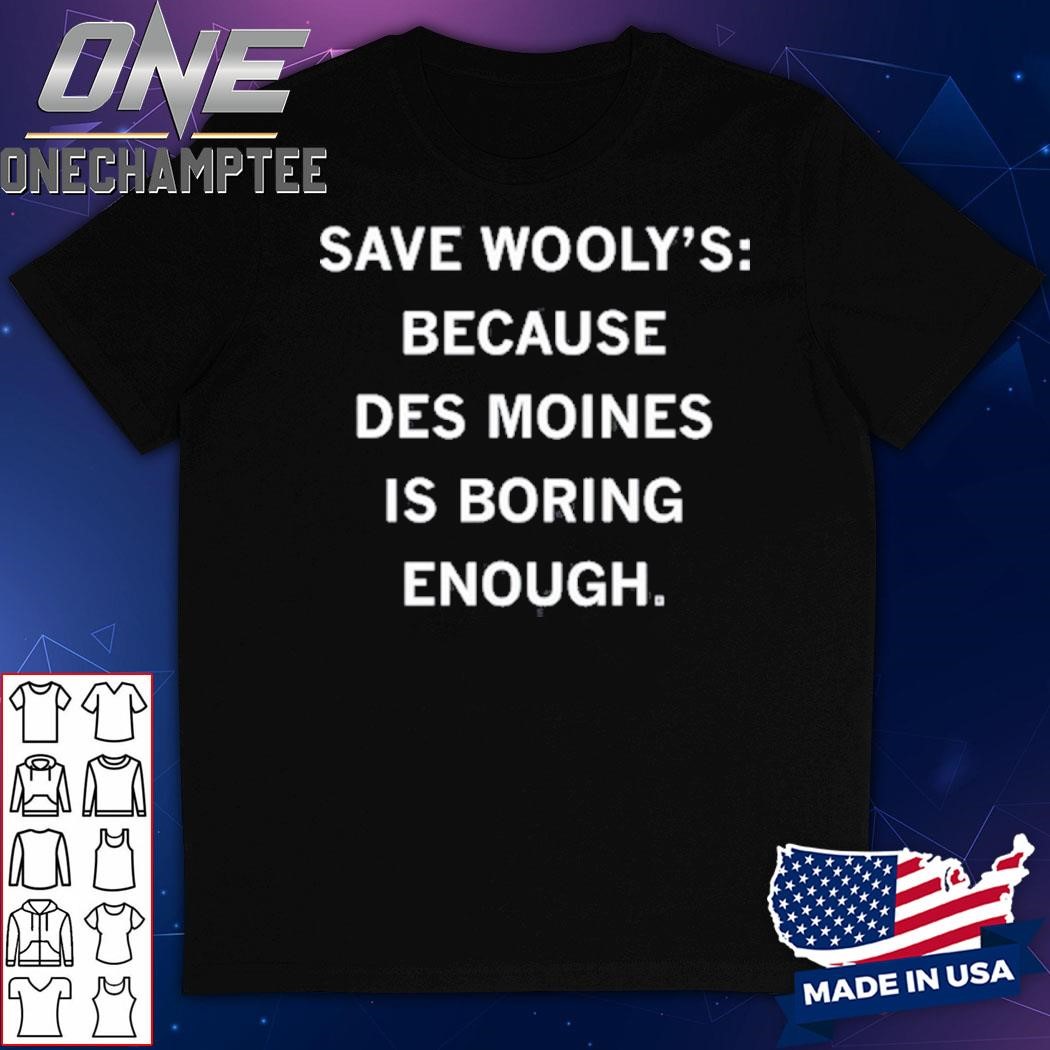 Save Wooly's Because Des Moines Is Boring Enough Shirt