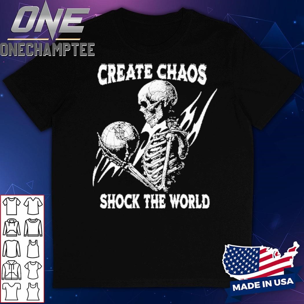 Skeleton Create Chaos Shock The World Shirt