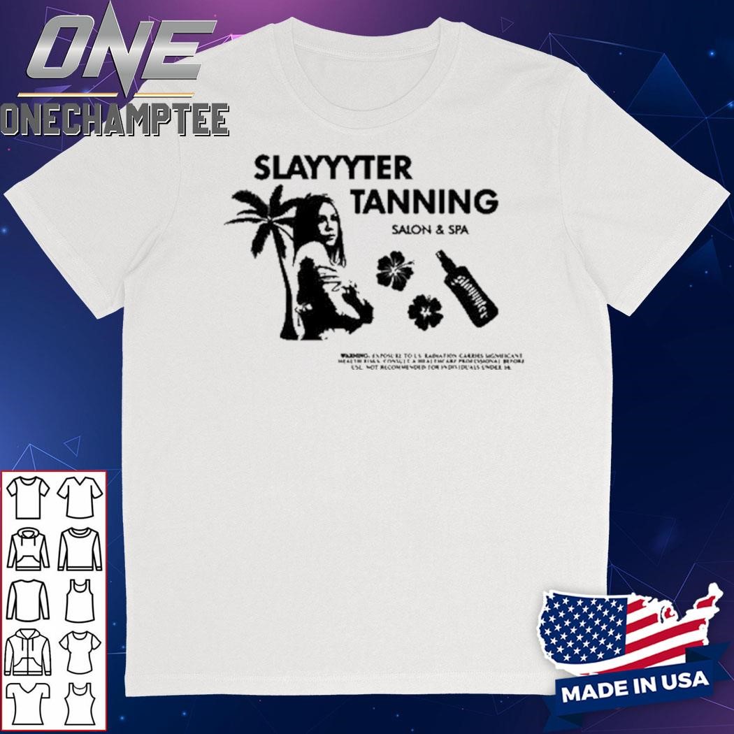 Slayyyter Tanning Salon And Spa Shirt