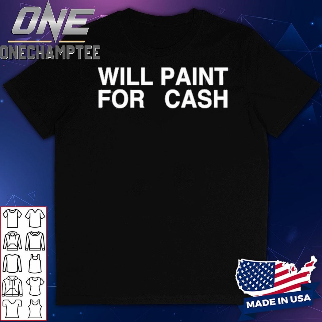 Sunny.Ssa Will Paint For Cash Shirt