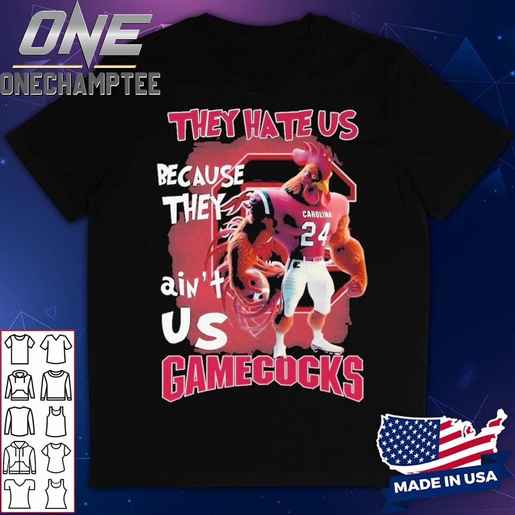 They Hate Us Because They Ain't Us South Carolina Gamecocks T-Shirt