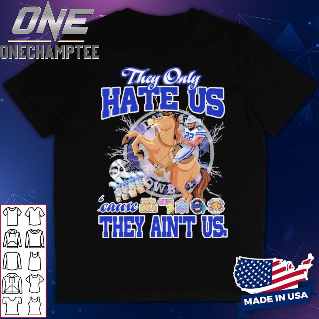 They Only Hate Us Because They Ain't Us Dallas Cowboys T-Shirt