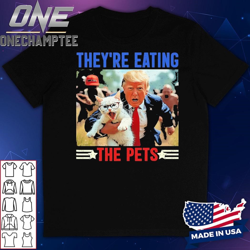 TheyRe Eating The Pets Funny Debate Quote 2024 Donald Trump T-Shirt