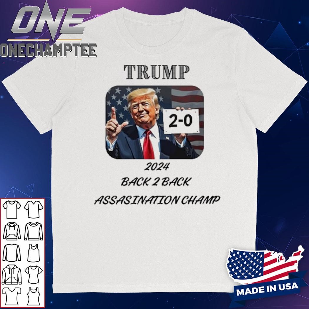 Trump 2024 Back 2 Back Assasination Champ Shirt