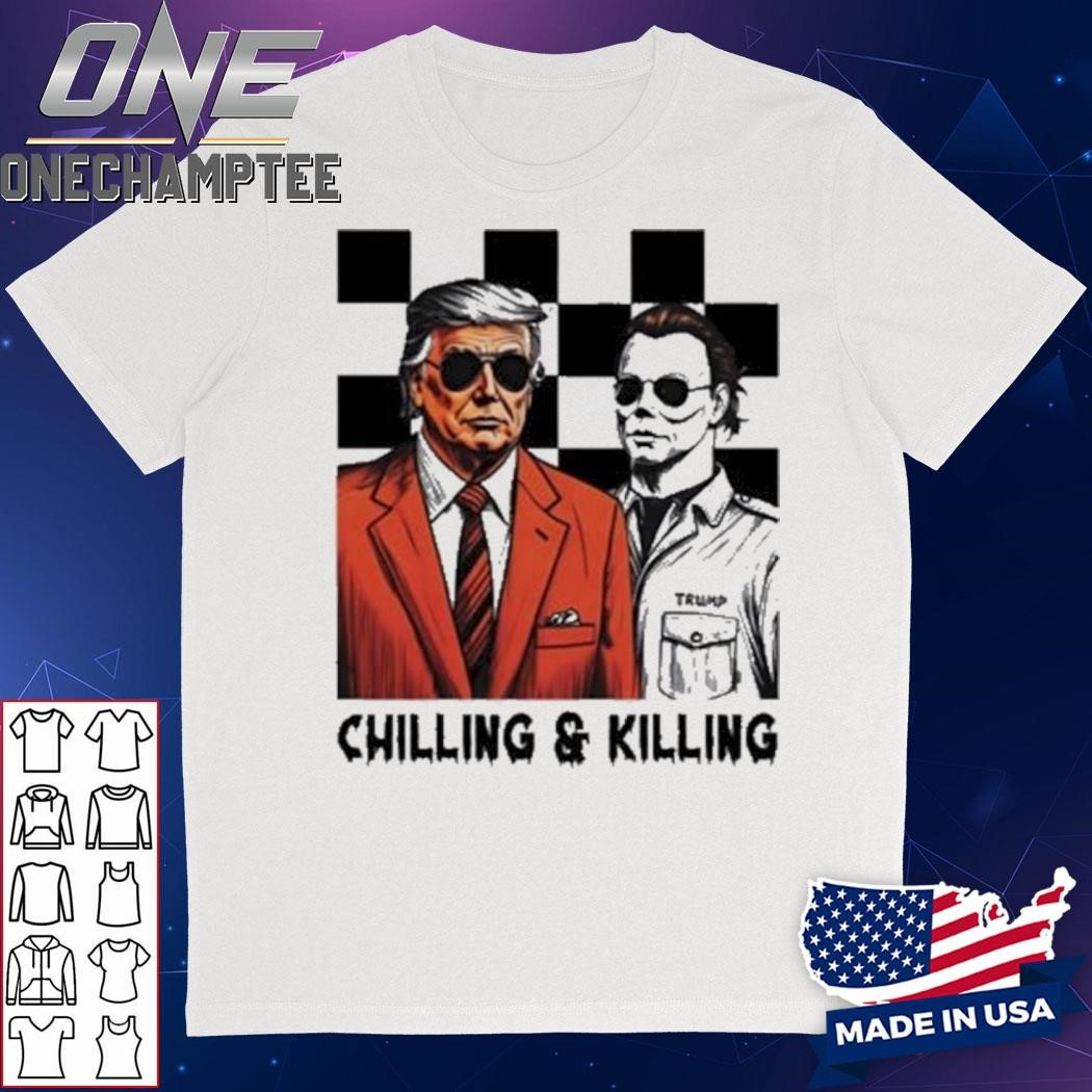 Trump Michael Myers Chilling And Killing Shirt