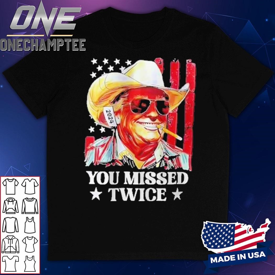 Trump You Missed Twice T-Shirt