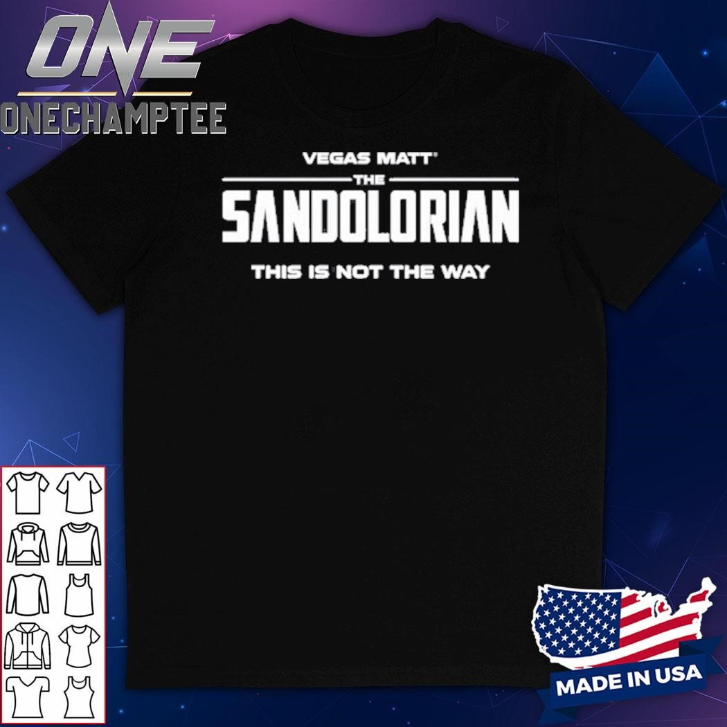 Vegas Matt The Sandolorian This Is Not The Way Shirt