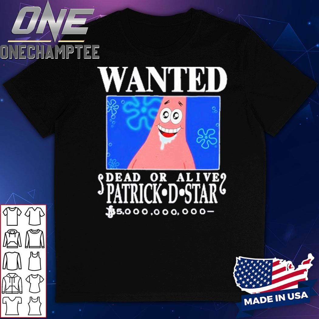 Wanted Dead Or Alive Patrick D.Star Shirt