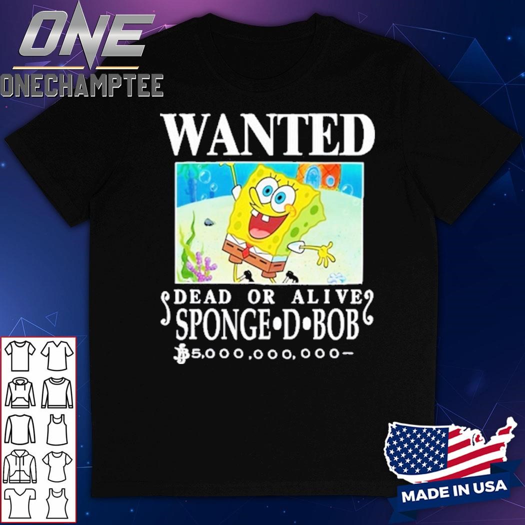 Wanted Dead Or Alive Sponge D. Bob 5000,000,000 Shirt