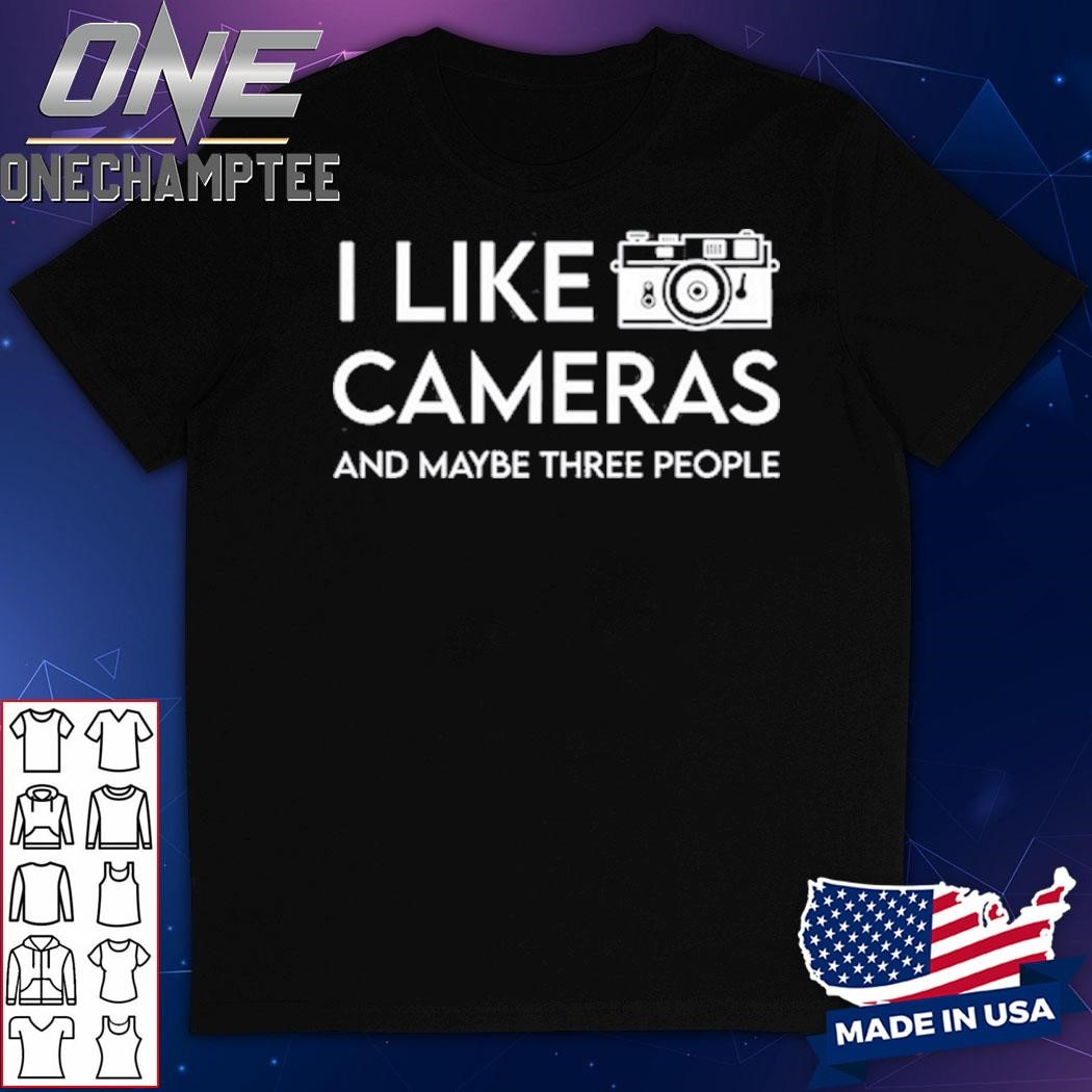 Wayne Setser I Like To Cameras And Maybe Three People Shirt