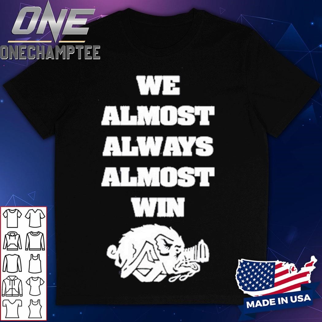 We Almost Always Almost Win Hog Shirt