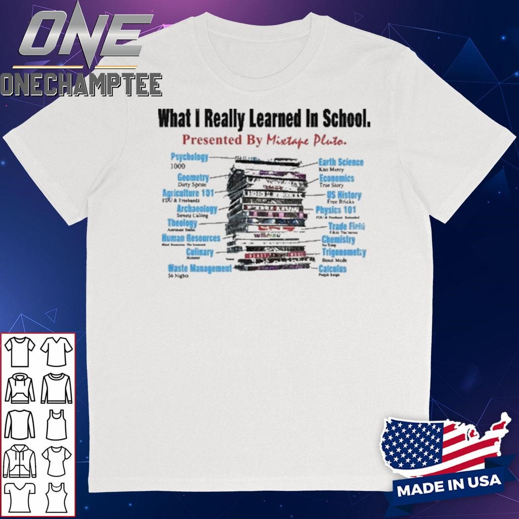 What I Really Learned In School Presented By Mixtape Pluto Shirt