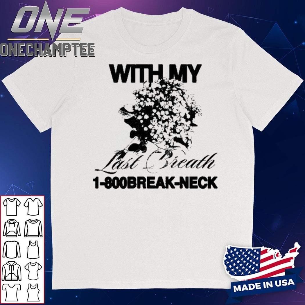 With My Last Breath 1-800 Break-Neck Shirt