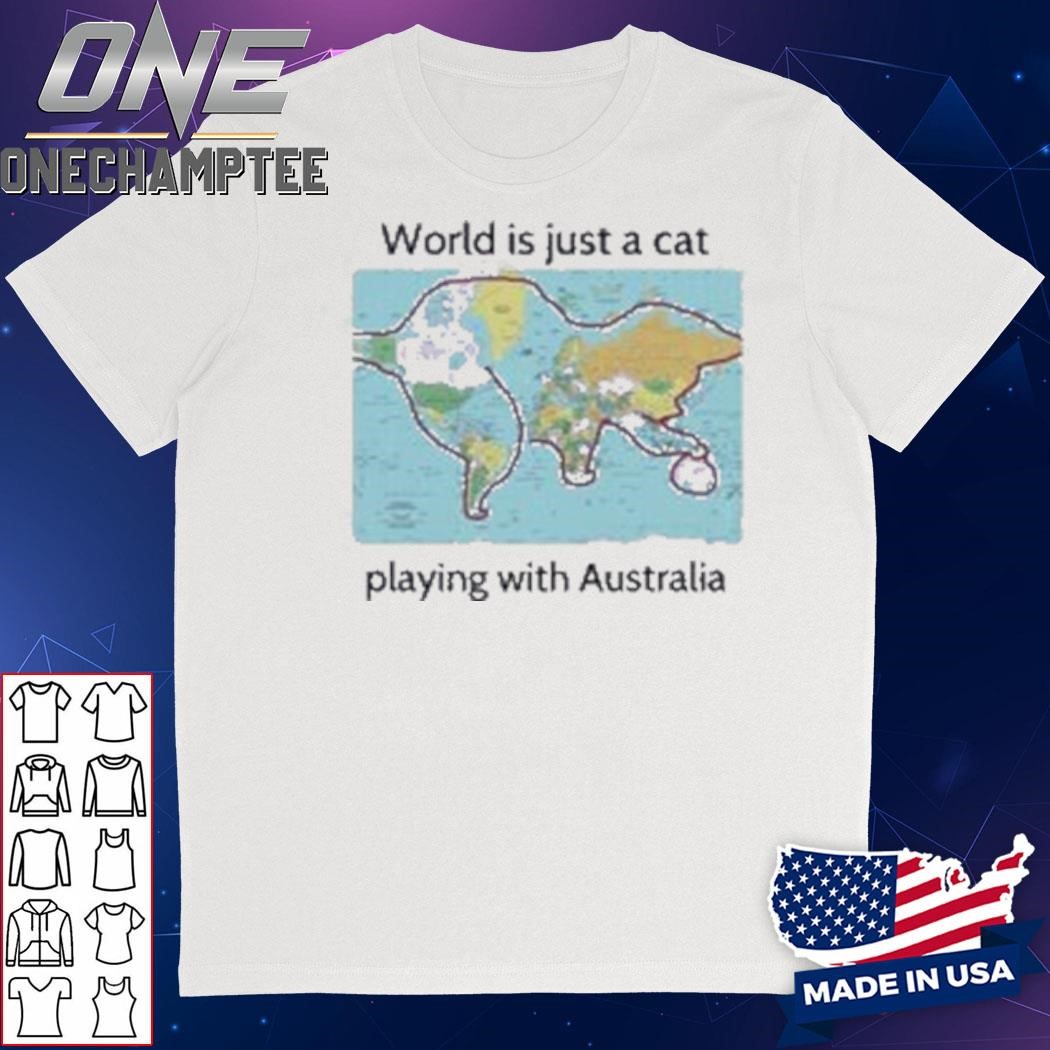 World Is Just A Cat Playing With Australia T-Shirt