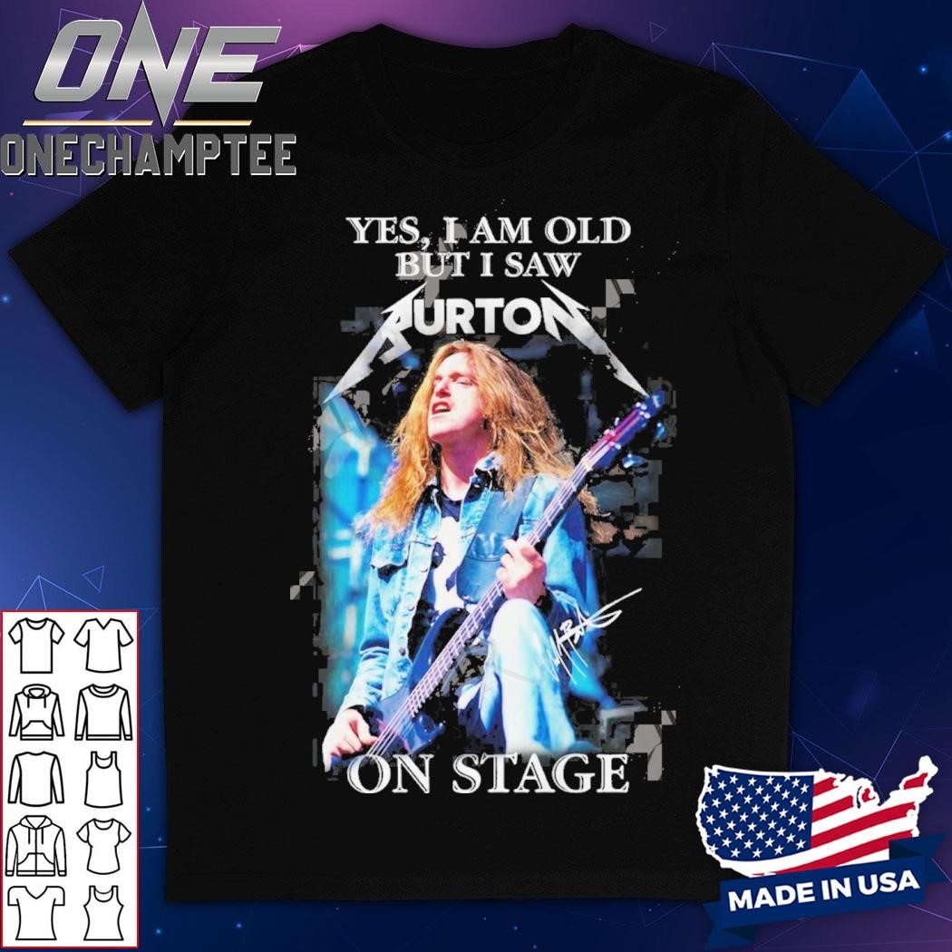 Yes, I Am Old But I Saw Cliff Burton On Stage T-Shirt