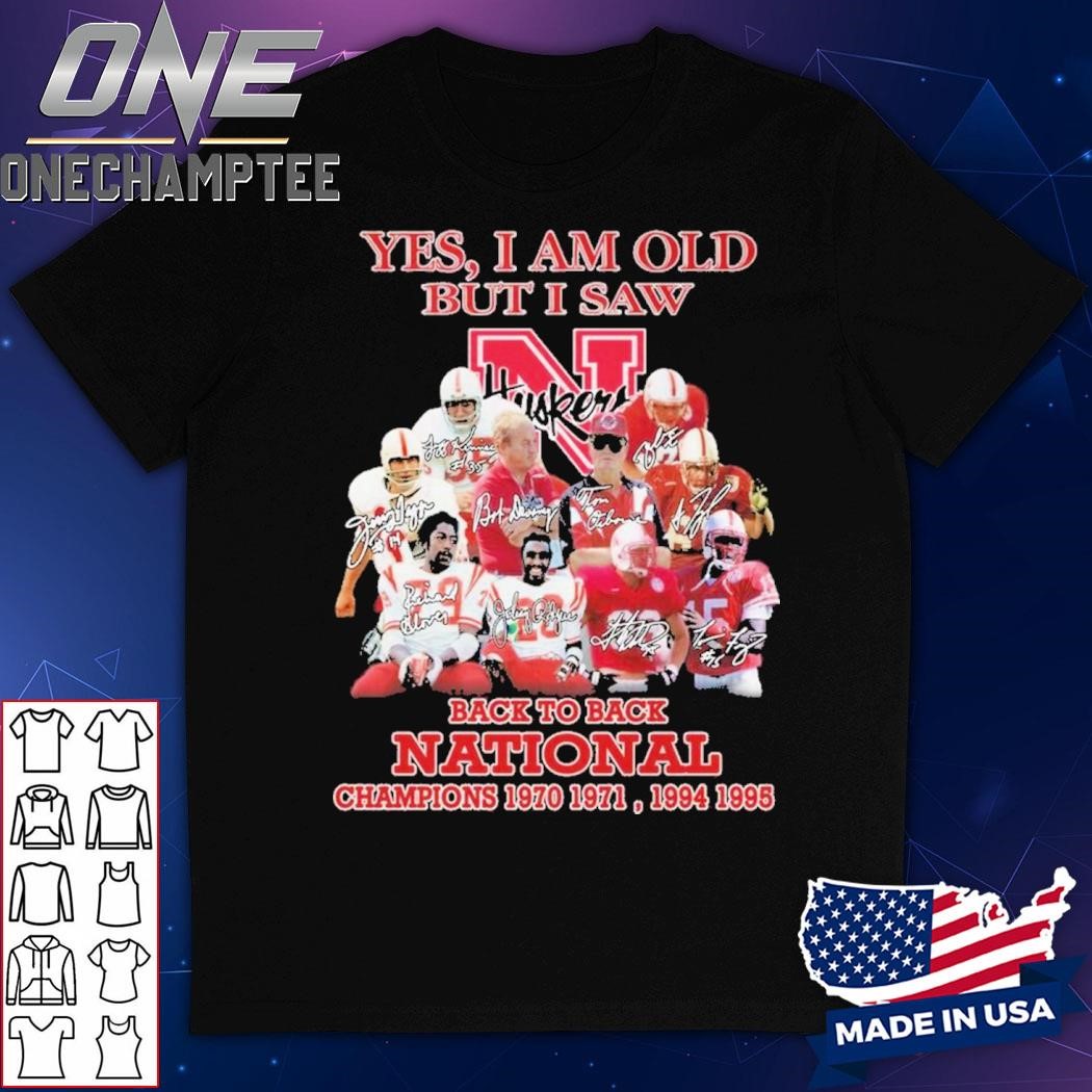 Yes I Am Old But I Saw Nebraska Cornhuskers Back To Back National Champions 1970 1971, 1994 1995 Unisex T-Shirt