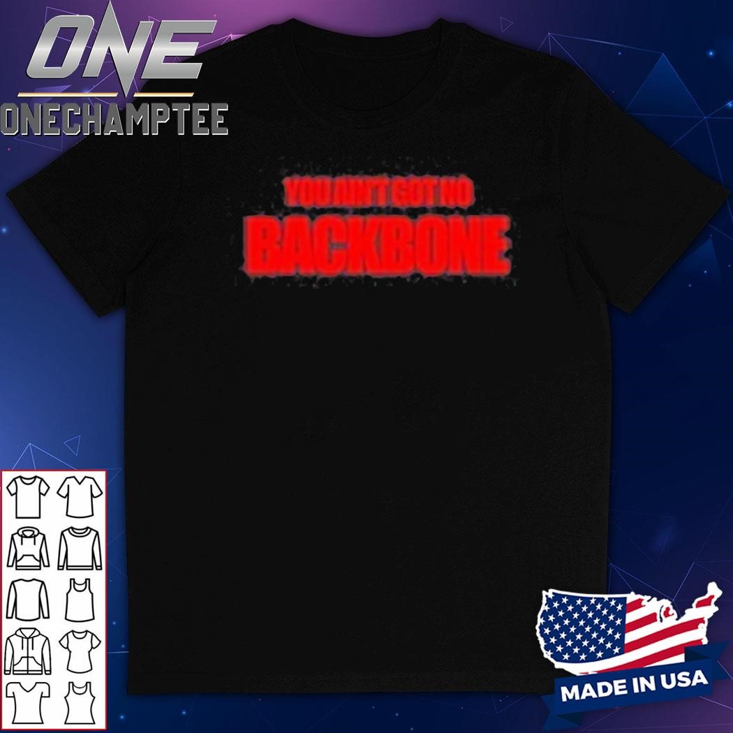 You Ain't Got No Backbone Black Shirt