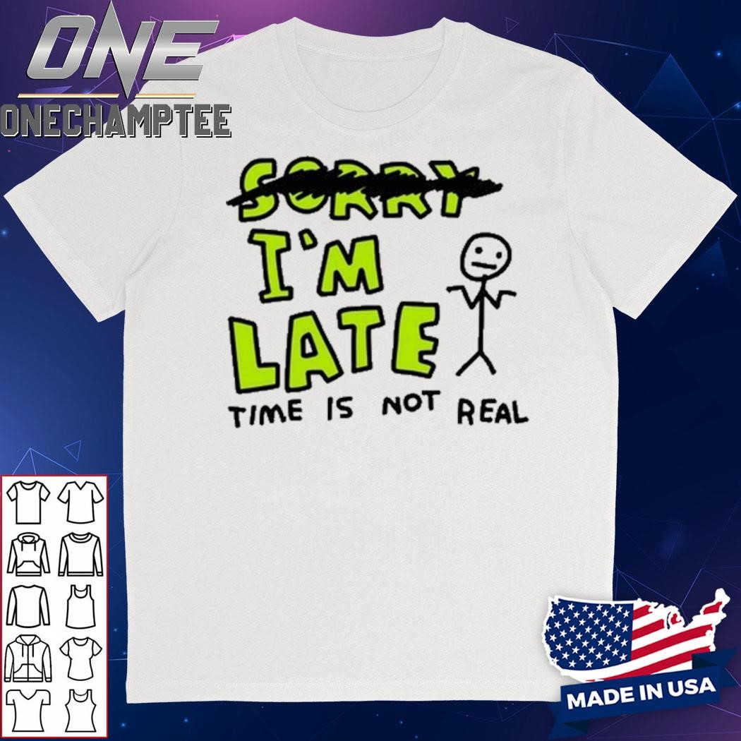 Zoe Bread I'm Late Time Is Not Real Shirt