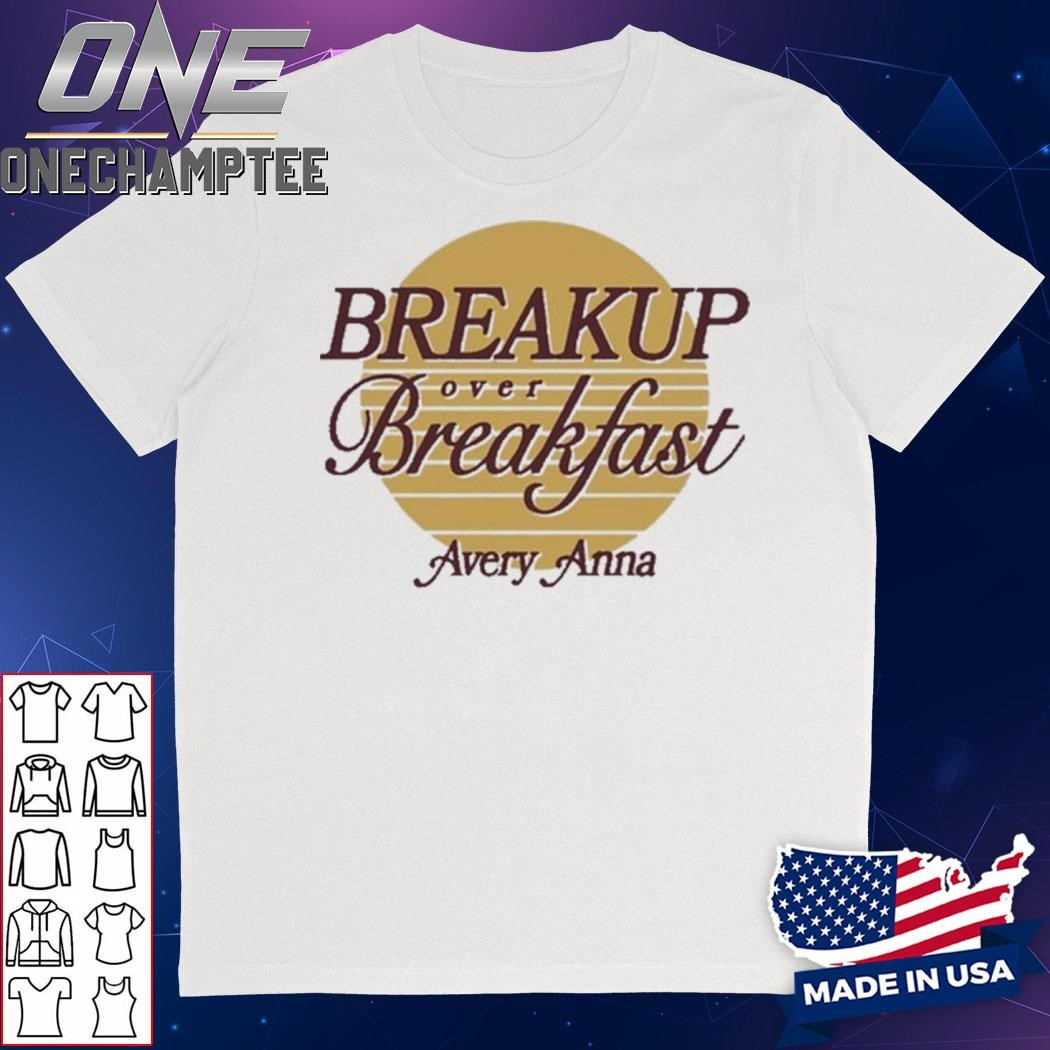 Breakup Over Breakfast Avery Anna T-Shirt