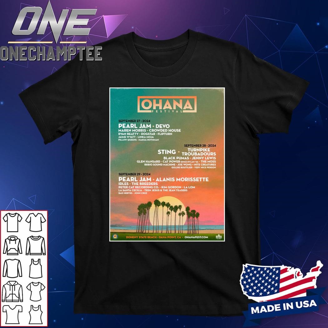 Ohana Festival Sep 27 & 28 & 29 2024 Pearl Jam Tour Doheny State Beach Dana Point Ca Poster Shirt