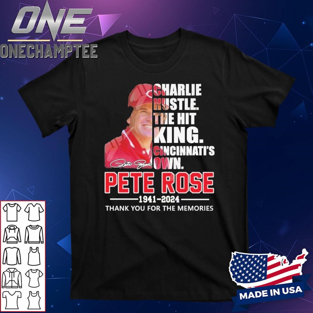 Charlie Hustle The Hit King Cincinnati’s Own Pete Rose Thank You For The Memories T-Shirt