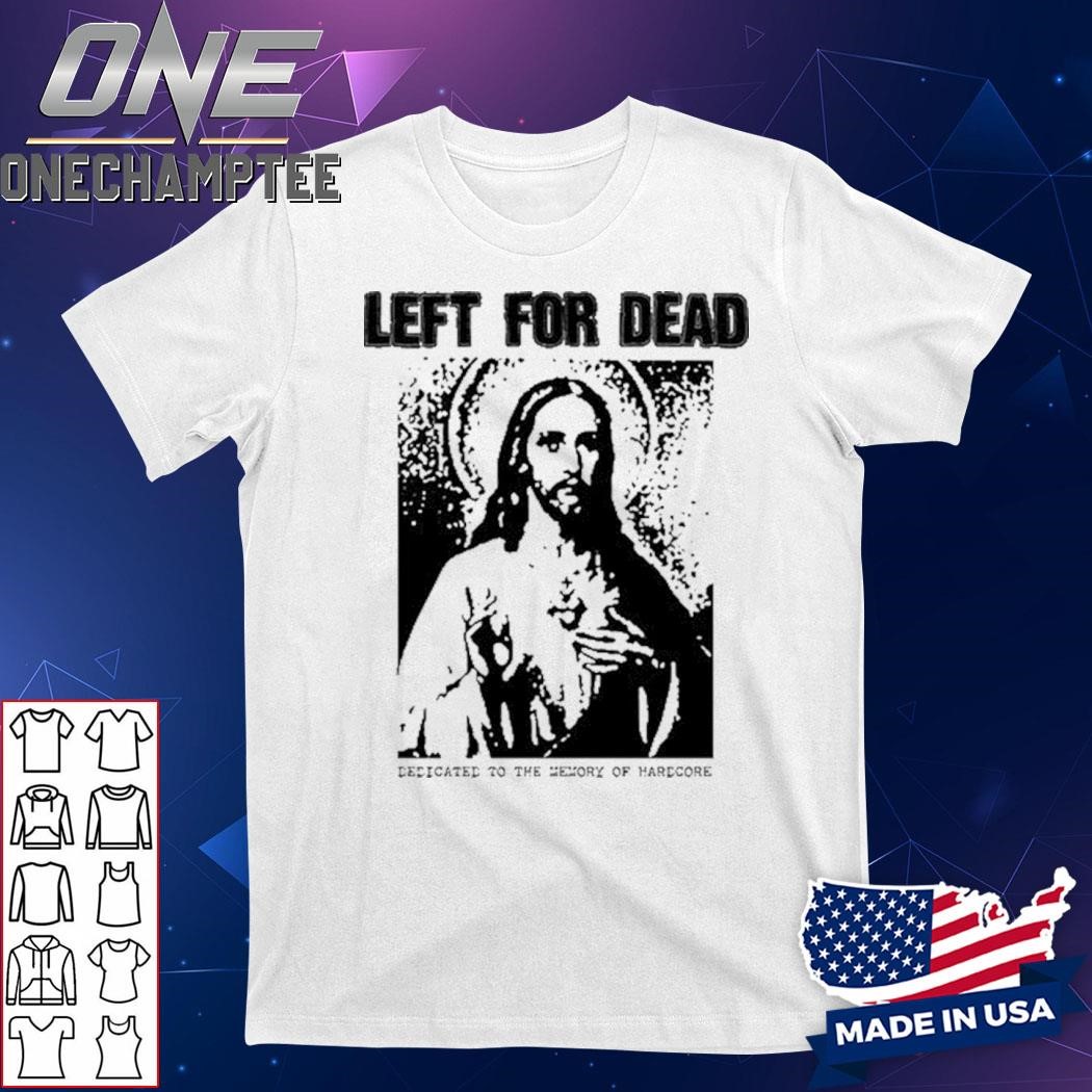 Das Bootleg Left For Dead Dedicated To The Memory Of Hardcore Shirt