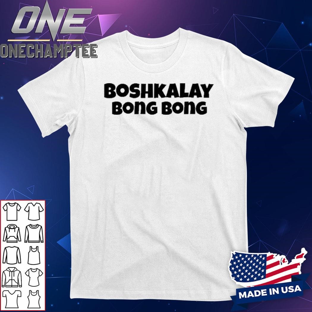 Design Boshkalay Bong Bong Shirt