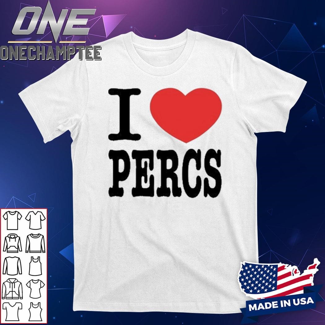 Design Funny Ahh Tees I Love Percs Shirt