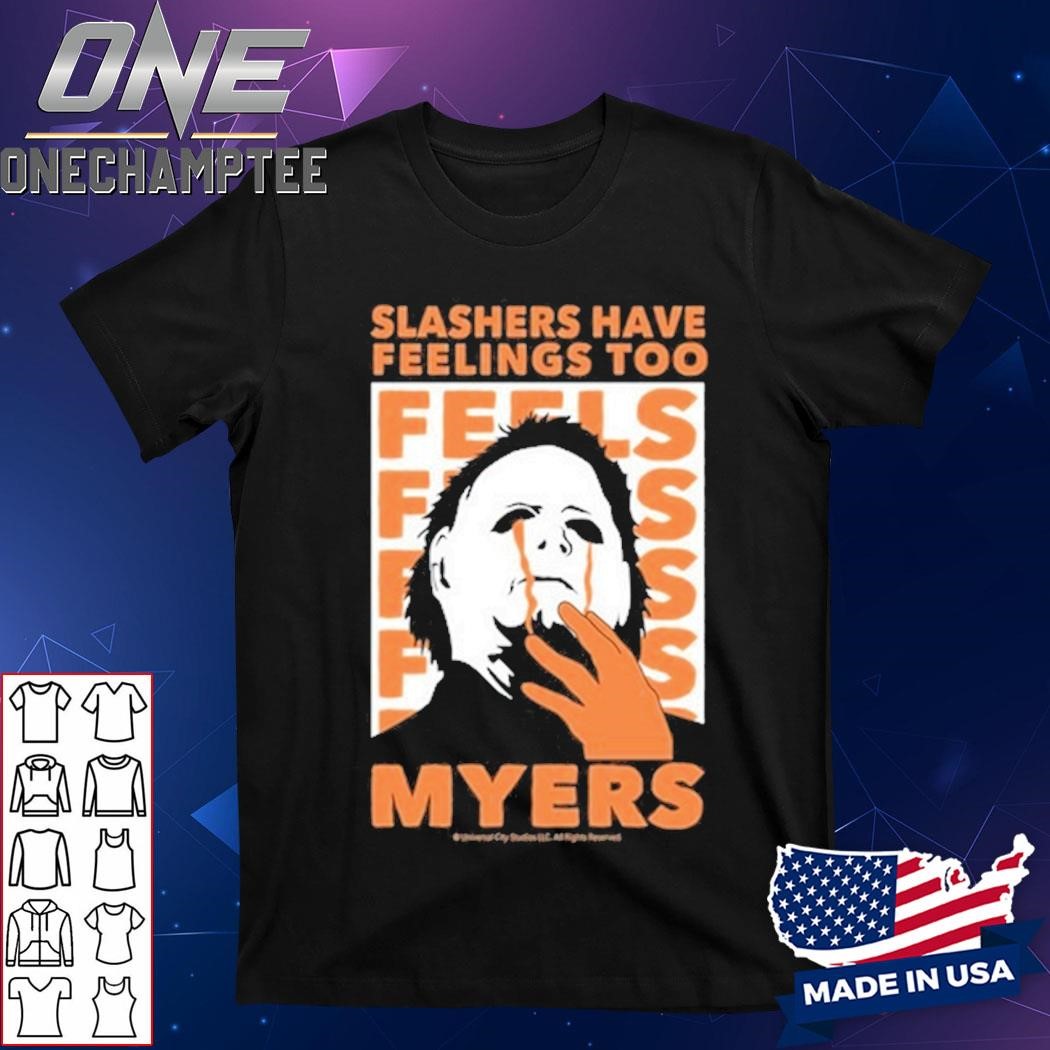 Design Halloween Michael Myers Slashers Have Feelings Too Shirt