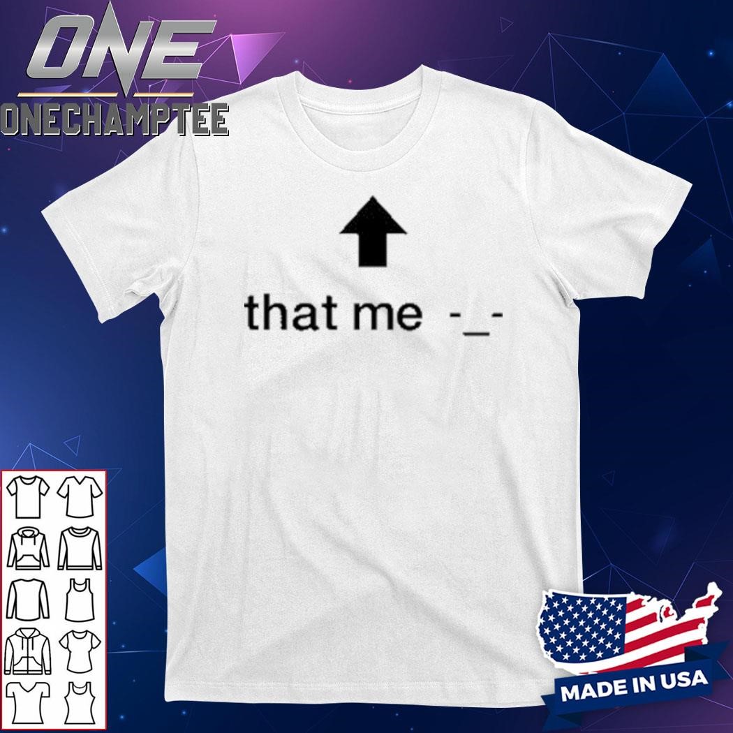 Design That Me Shirt