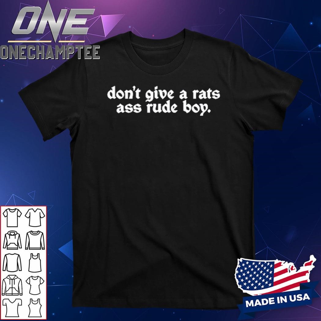 Don't Give A Rats Ass Rude Boy Shirt