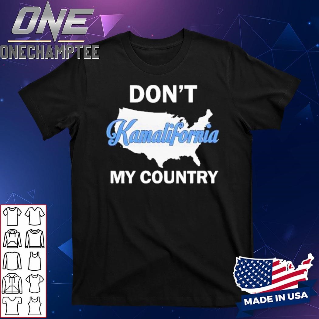 Don’t Kamalifornia My Country T-Shirt