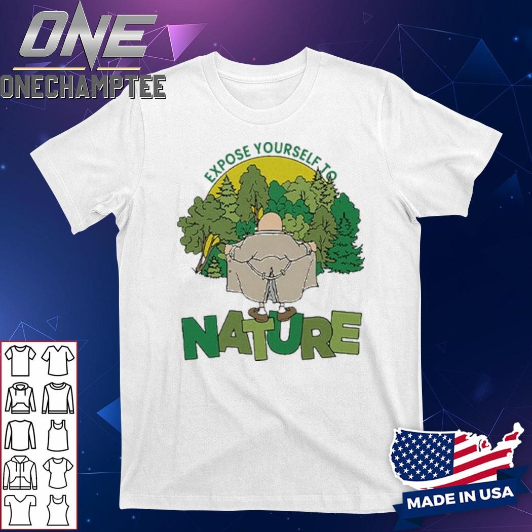 Expose Yourself To Nature Flasher Man Shirt