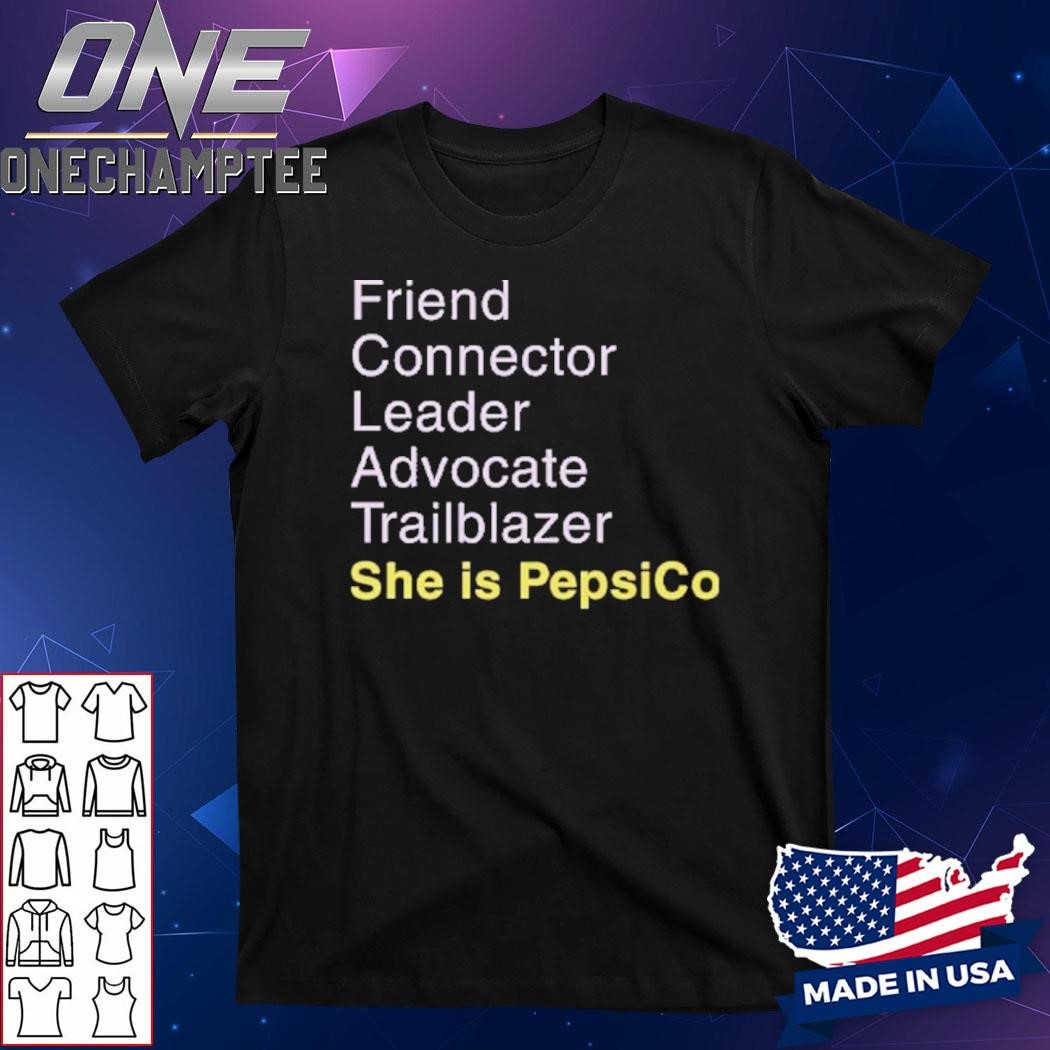 Friend Connector Leader Advocate Trailblazer She Is PepsiCo Shirt