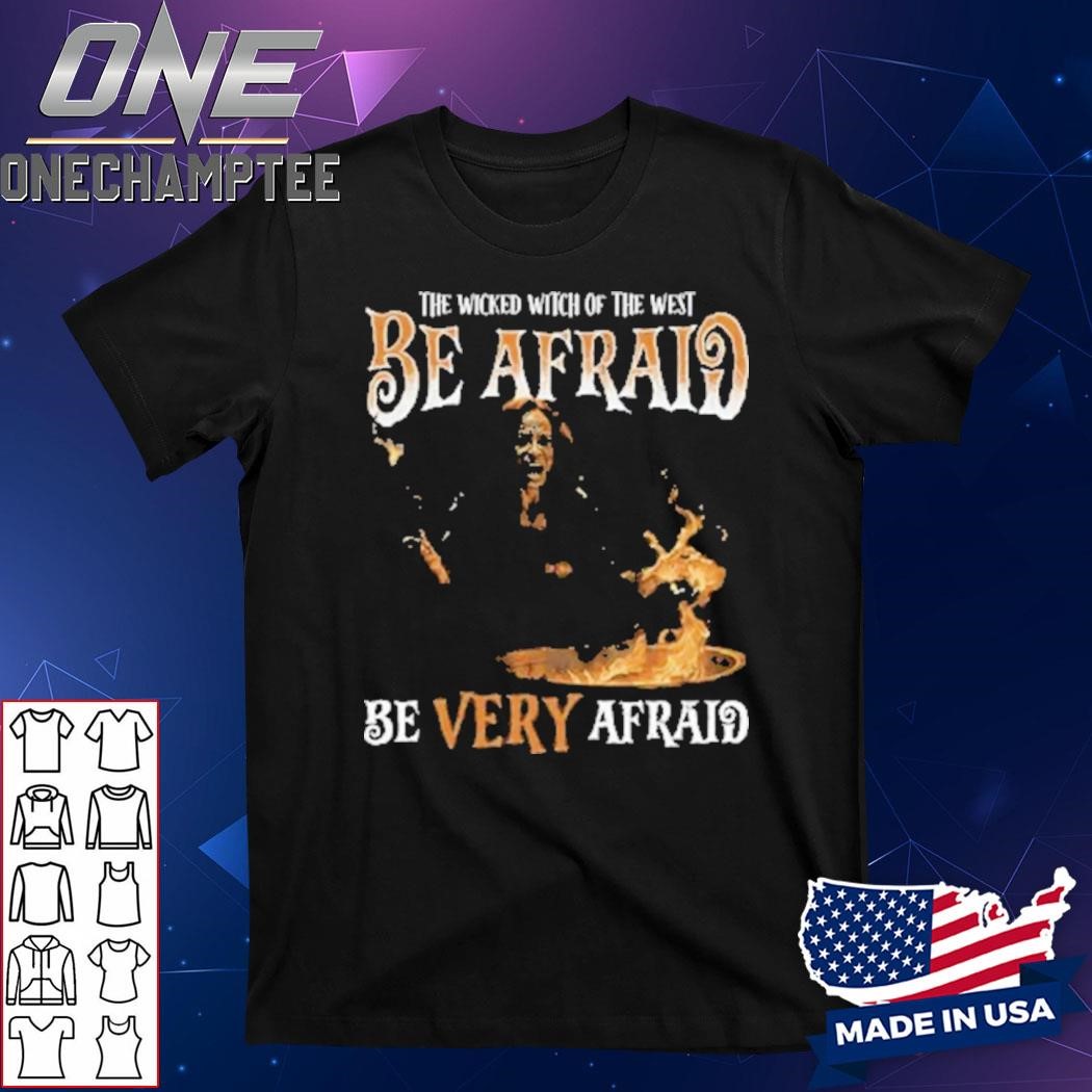 Harris The Wicked Witch Of The West Be Afraid Shirt