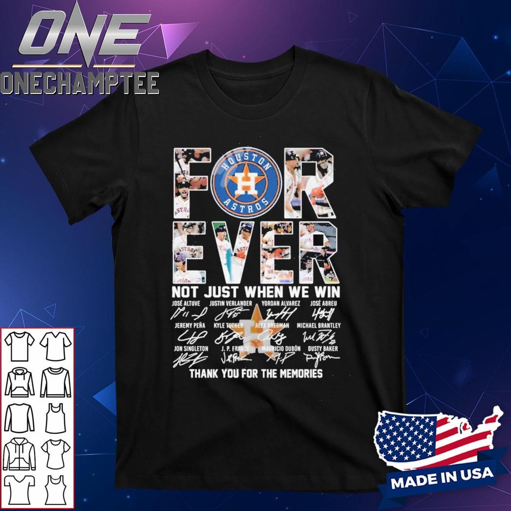 Houston Astros Forever Not Just When We Win Thank You For The Memories T-Shirt